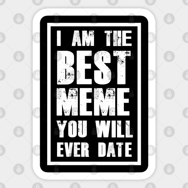 I AM THE BEST MEME YOU WILL EVER DATE Sticker by A Comic Wizard